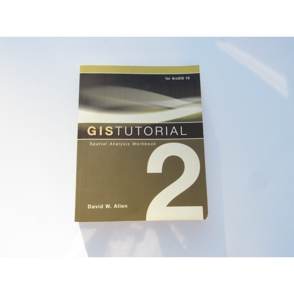 GISTUTORIAL 2 Spatial Analysis Workbook Allen 2011 ArcGIS 10 Esri Press